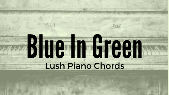 Blue In Green Lush Piano Chords My Jazzedge